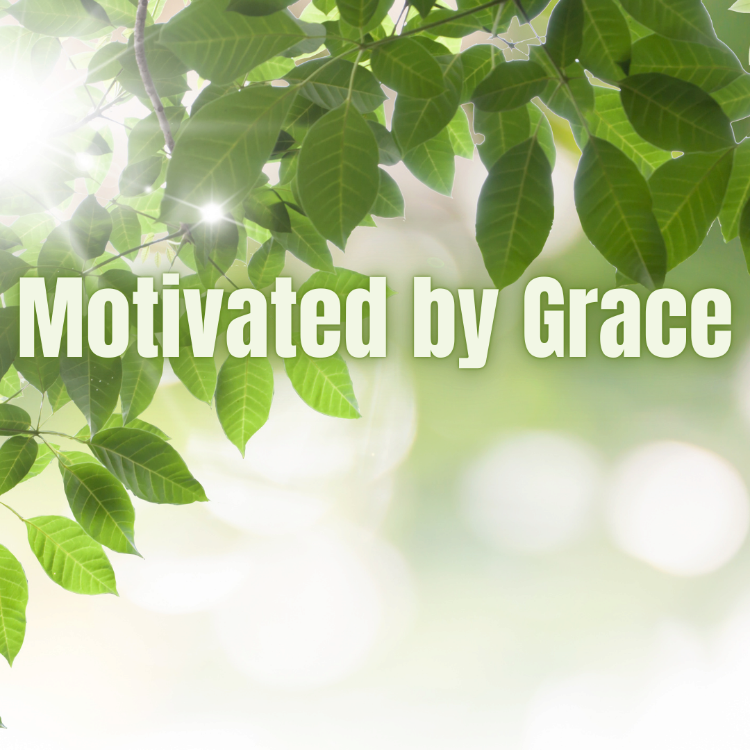 Motivated by Grace