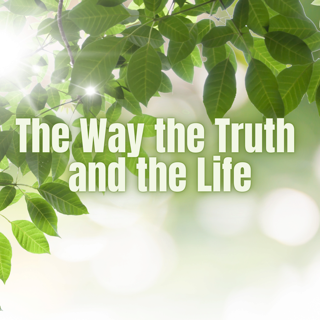 The Way the Truth and the Life